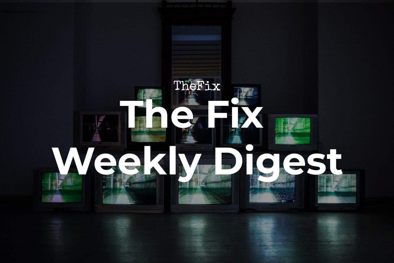 The Fix Weekly Digest: How the Media Is Changing