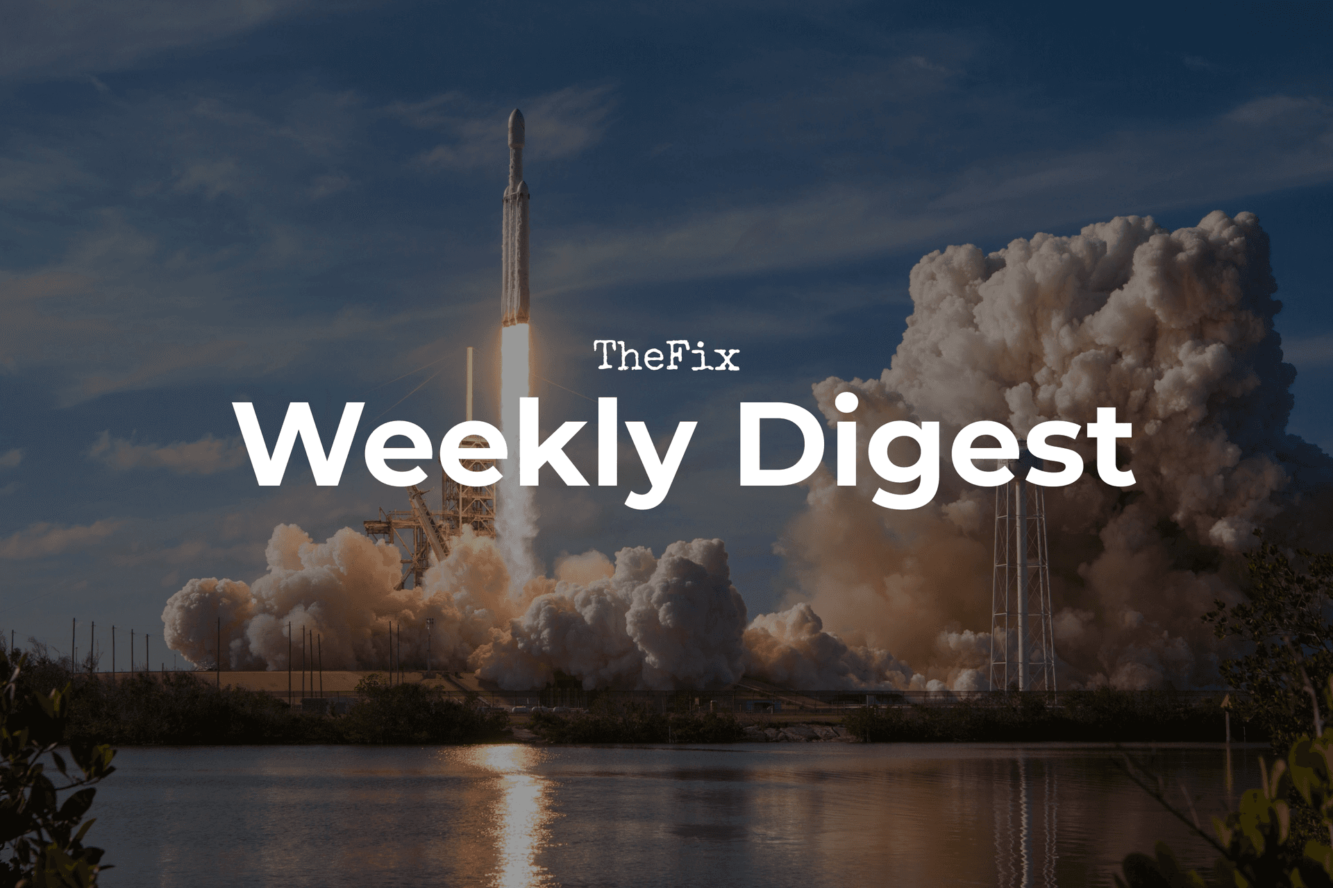 Weekly Digest: Launches and Closures