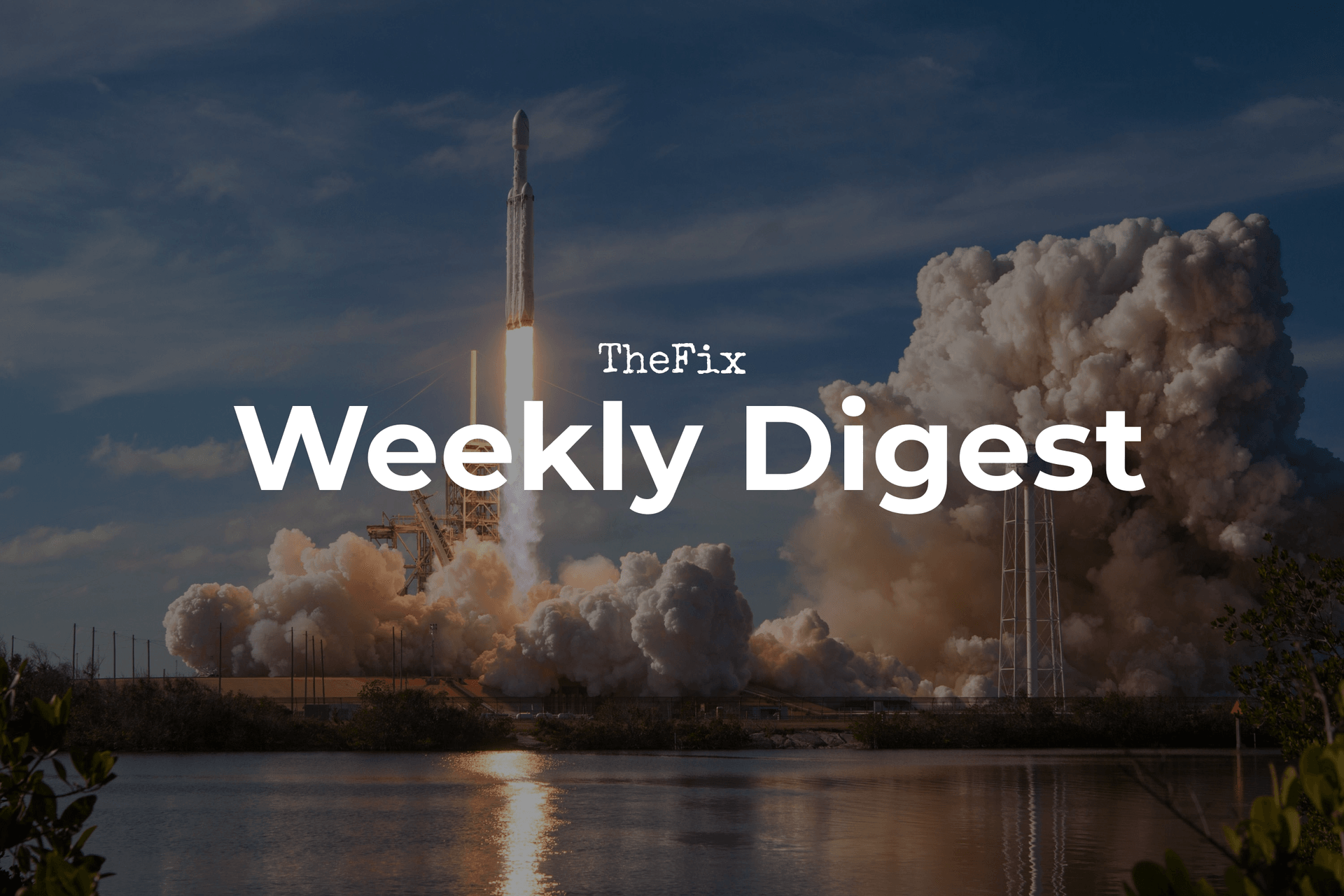 Weekly Digest: Launches and Closures