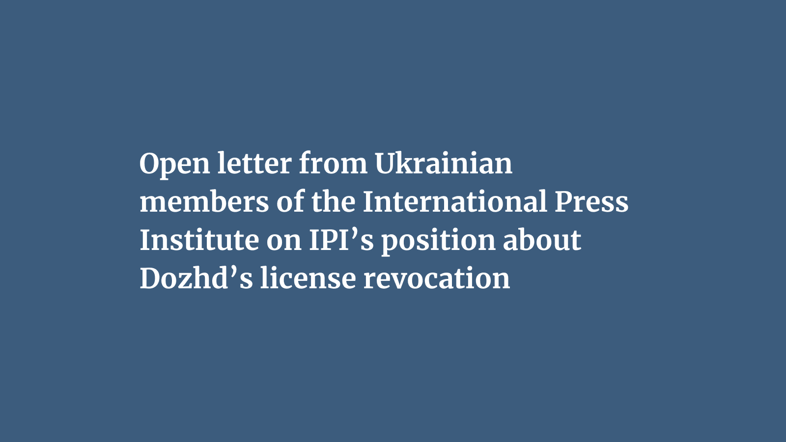 Open letter from Ukrainian members of the International Press Institute on IPI’s position about Dozhd’s license revocation