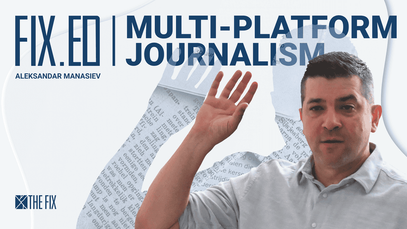 FixEd podcast: Aleksandar Manasiev on mastering multi-platform journalism