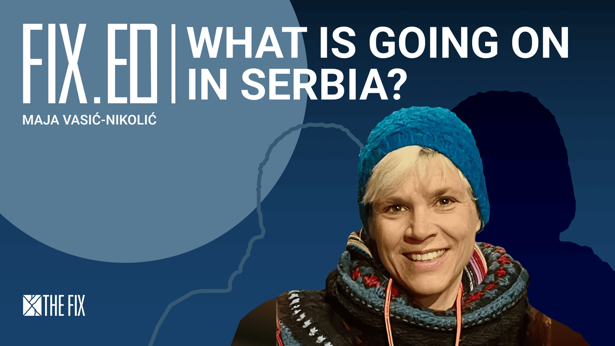 FixEd podcast: What is going on in Serbia?